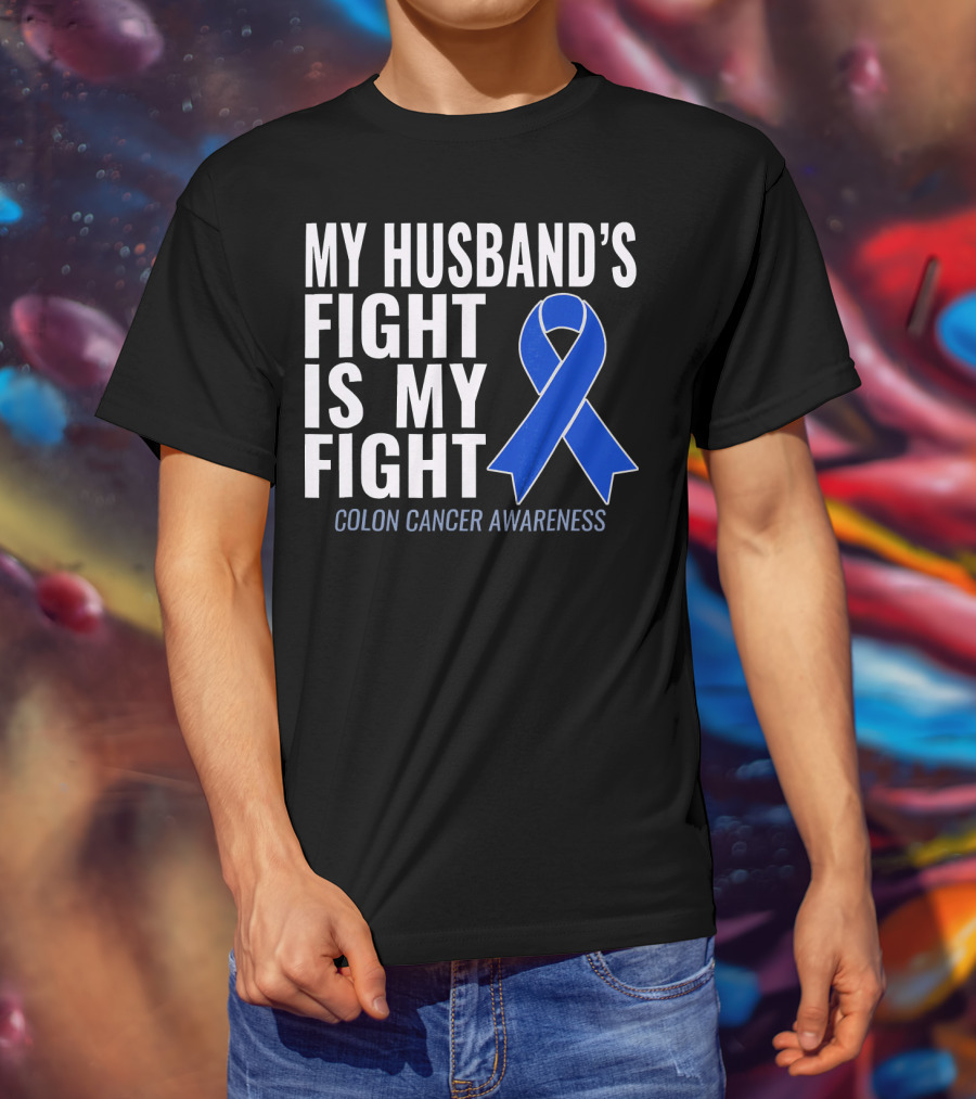 My Husband's Fight Is My Fight Colon Cancer Awareness Blue T-Shirt