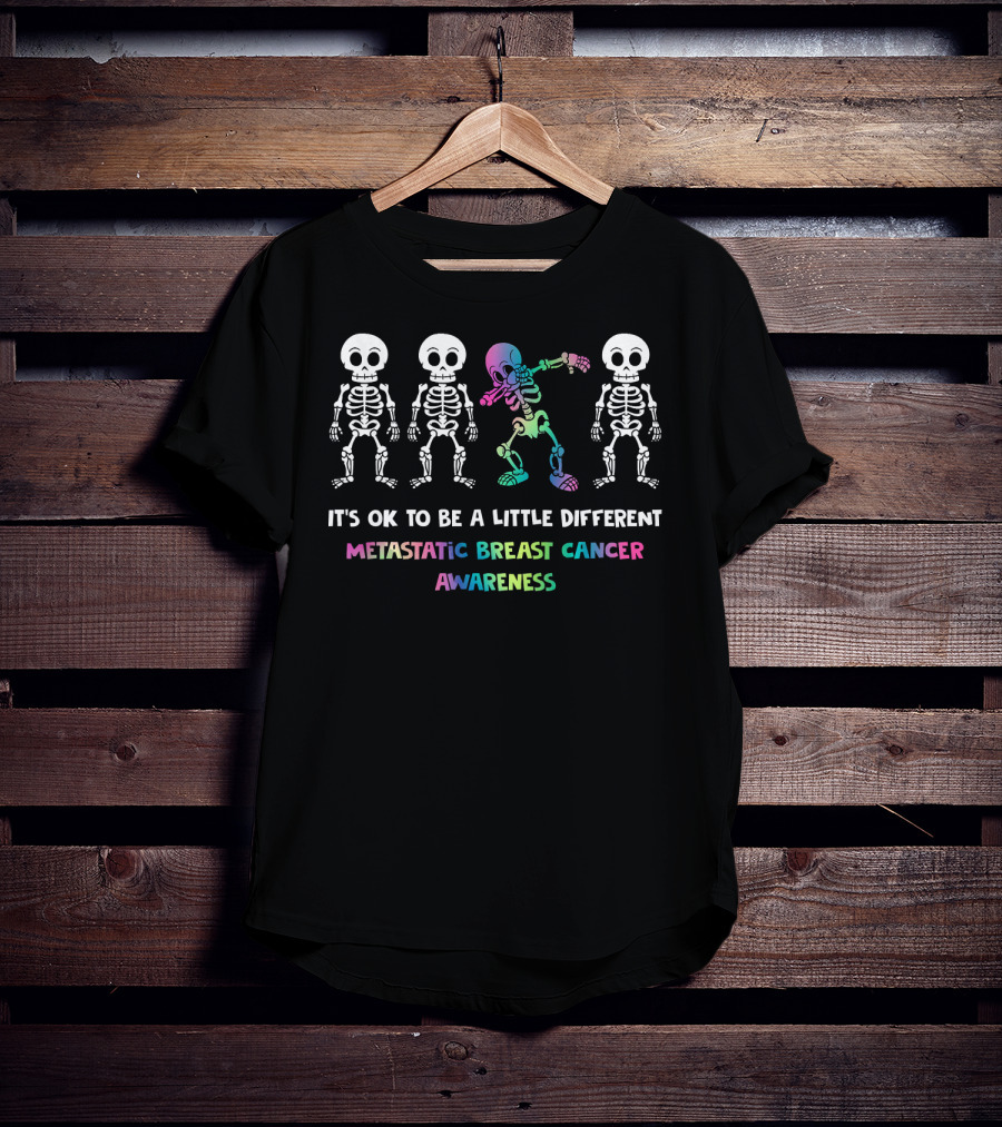 It's OK To Be A Little Different Metastatic Breast Cancer Awareness Skeletons T-Shirt
