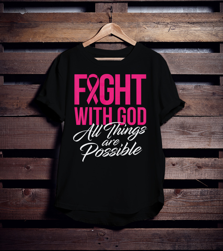 FIGHT WITH GOD All Things Are Possible T-Shirt