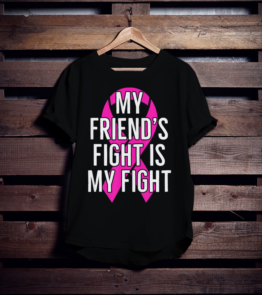 My Friend's Fight Is My Fight Pink Breast Cancer Awareness T-Shirt