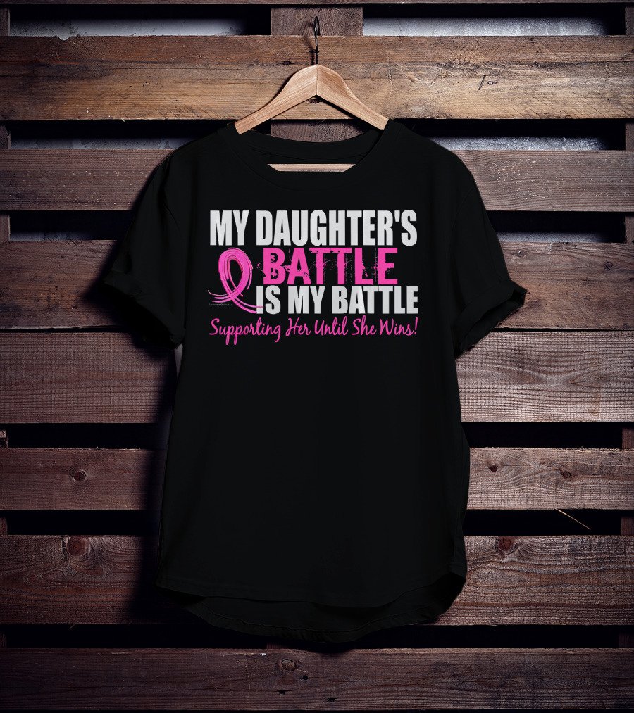 My Daughter's Battle Is My Battle Supporting Her Until She Wins T-Shirt