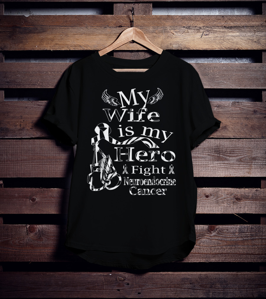 My Wife Is My Hero Fight Neuroendocrine Cancer T-Shirt
