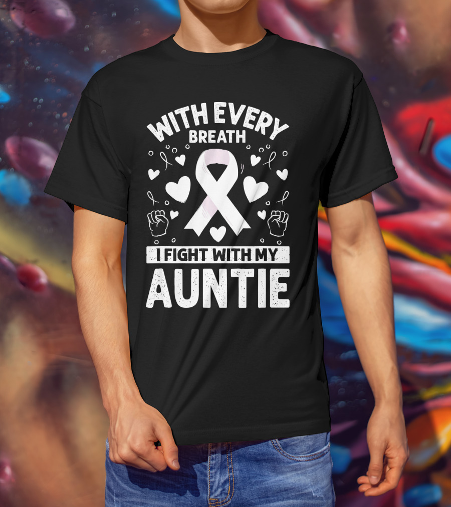 With Every Breath I Fight With My Auntie Lung Cancer Awareness T-Shirt