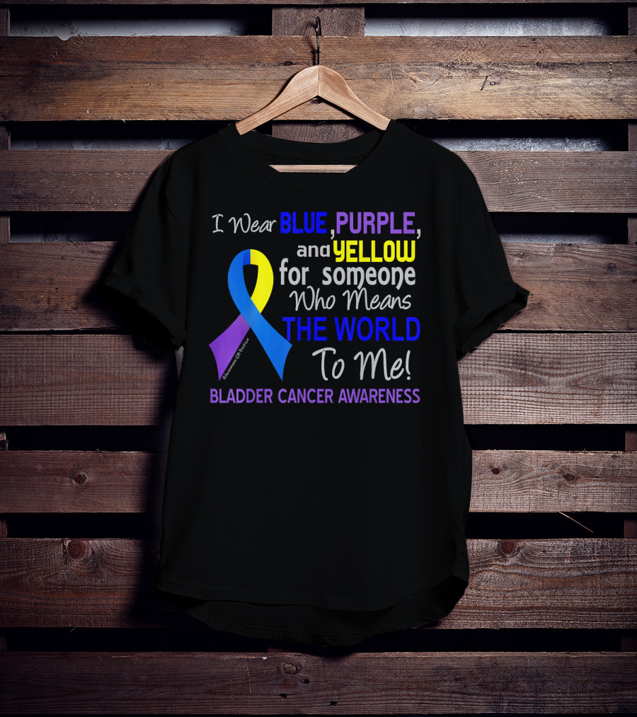I Wear Blue Purple Yellow For Someone Who Means The World To Me Bladder Cancer Awareness T-Shirt