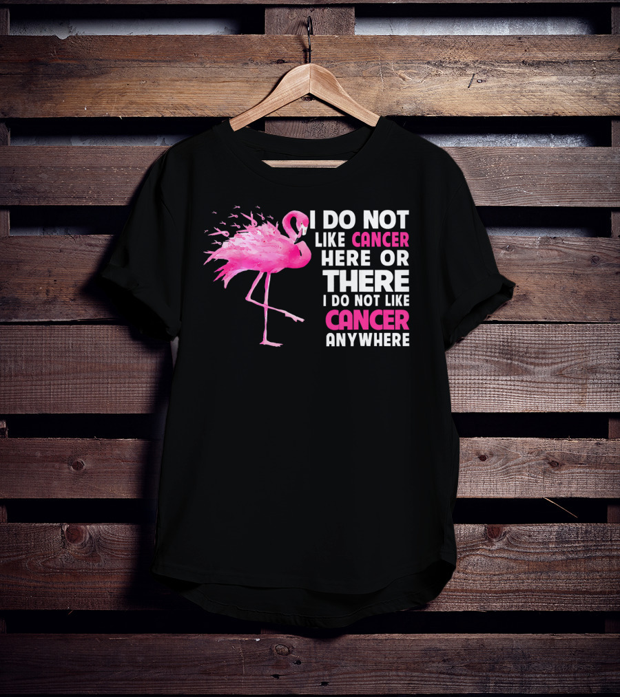 I Do Not Like Cancer Anywhere Pink Flamingo Breast Cancer Awareness T-Shirt