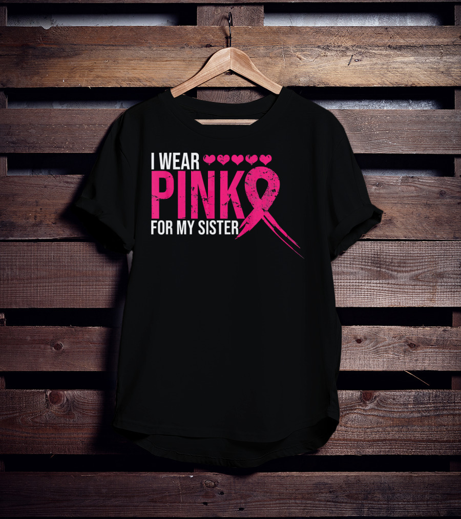 I Wear Pink For My Sister Breast Cancer Awareness Hearts T-Shirt
