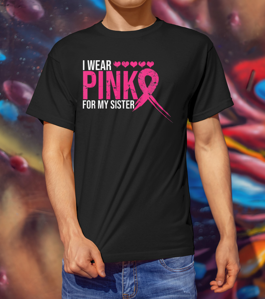 I Wear Pink For My Sister Breast Cancer Awareness Hearts T-Shirt