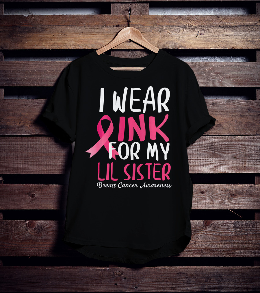 I Wear Pink For My Lil Sister Breast Cancer Awareness T-Shirt