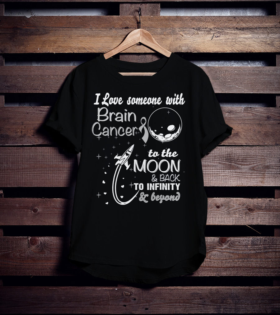 I Love Someone With Brain Cancer To The Moon And Back To Infinity And Beyond T-Shirt