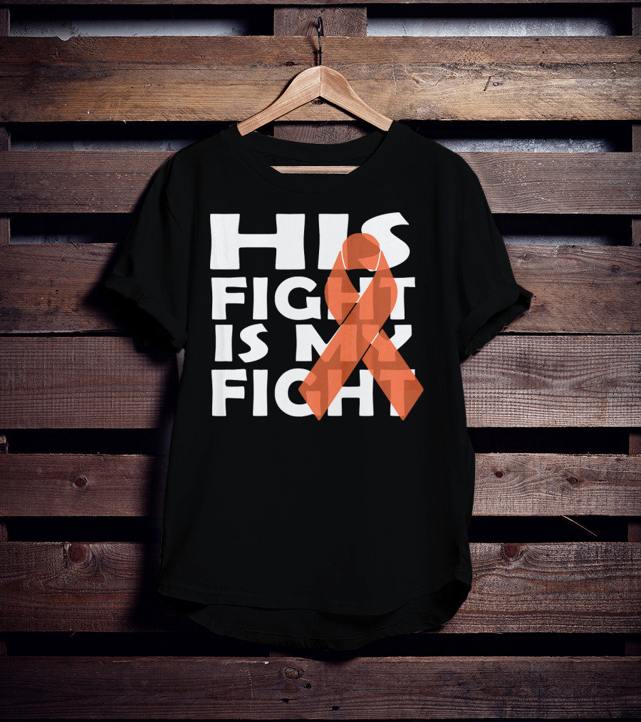 His Fight Is My Fight Leukemia Awareness T-Shirt