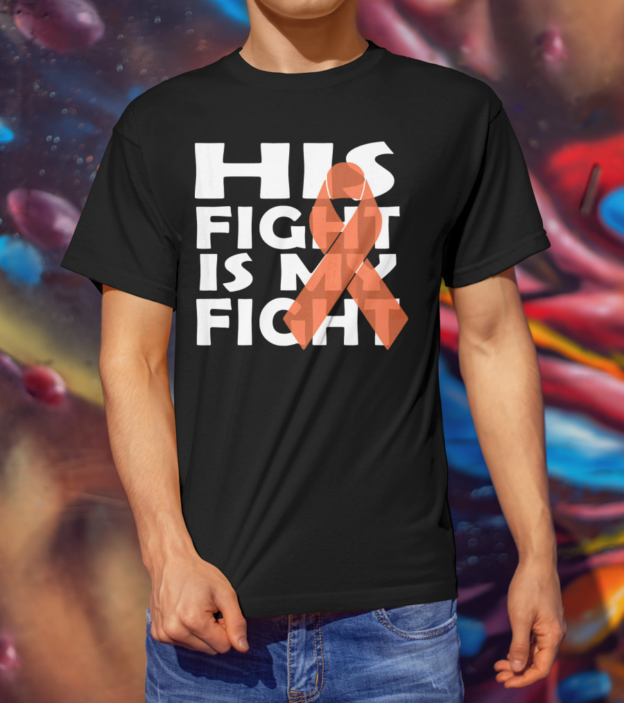 His Fight Is My Fight Leukemia Awareness T-Shirt