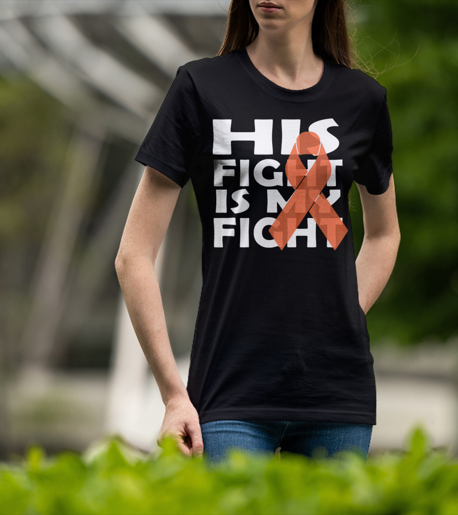 His Fight Is My Fight Leukemia Awareness T-Shirt