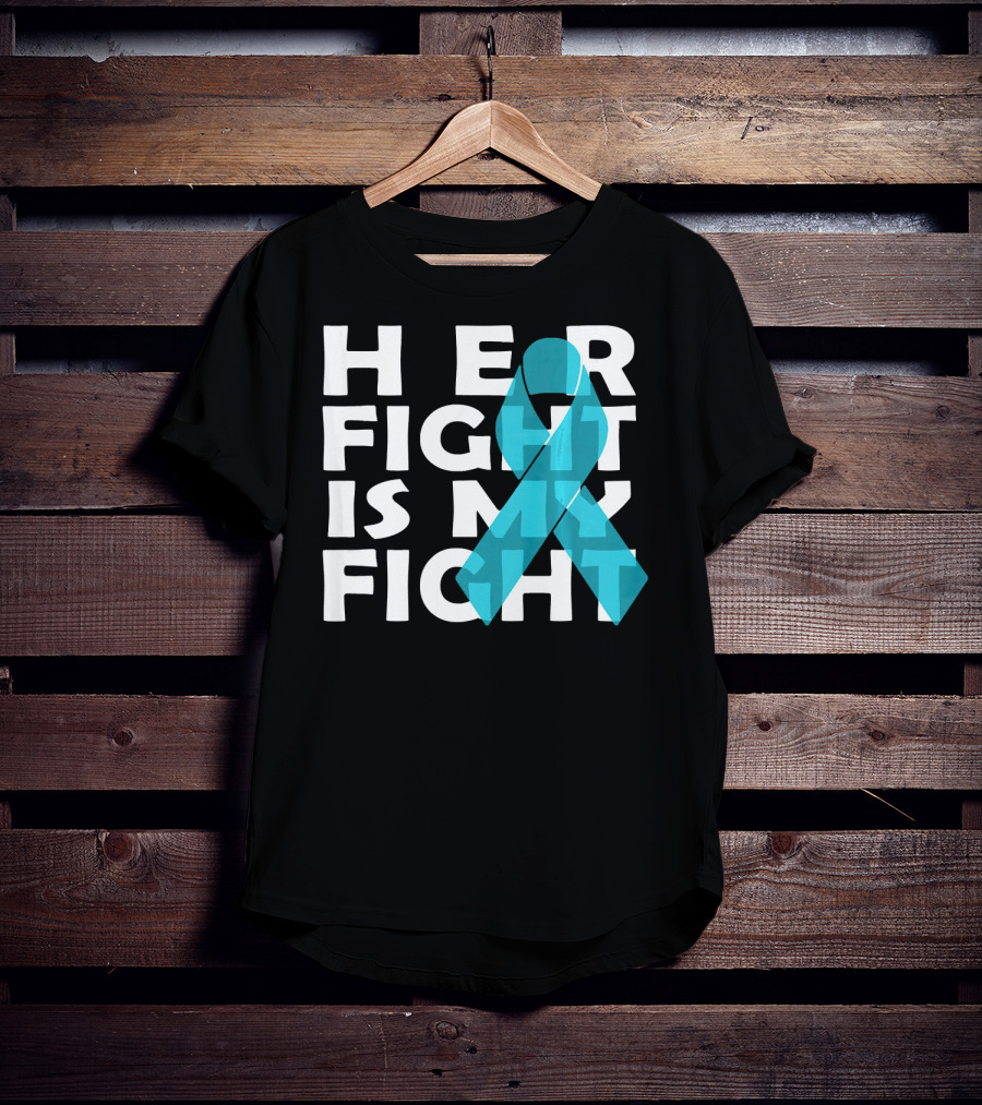 Cancer Awareness Her Fight Is My Fight Ovarian Cancer T-Shirt