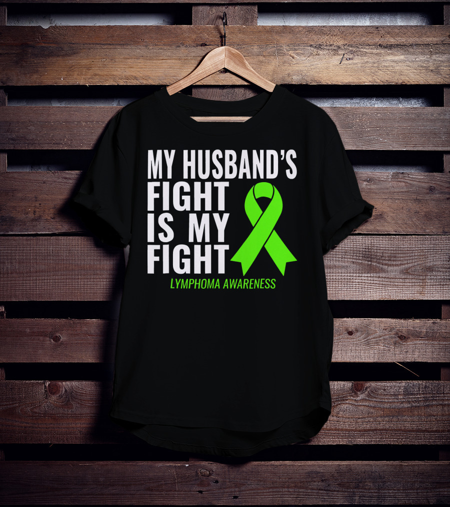 My Husband's Fight Is My Fight Lymphoma Awareness T-Shirt