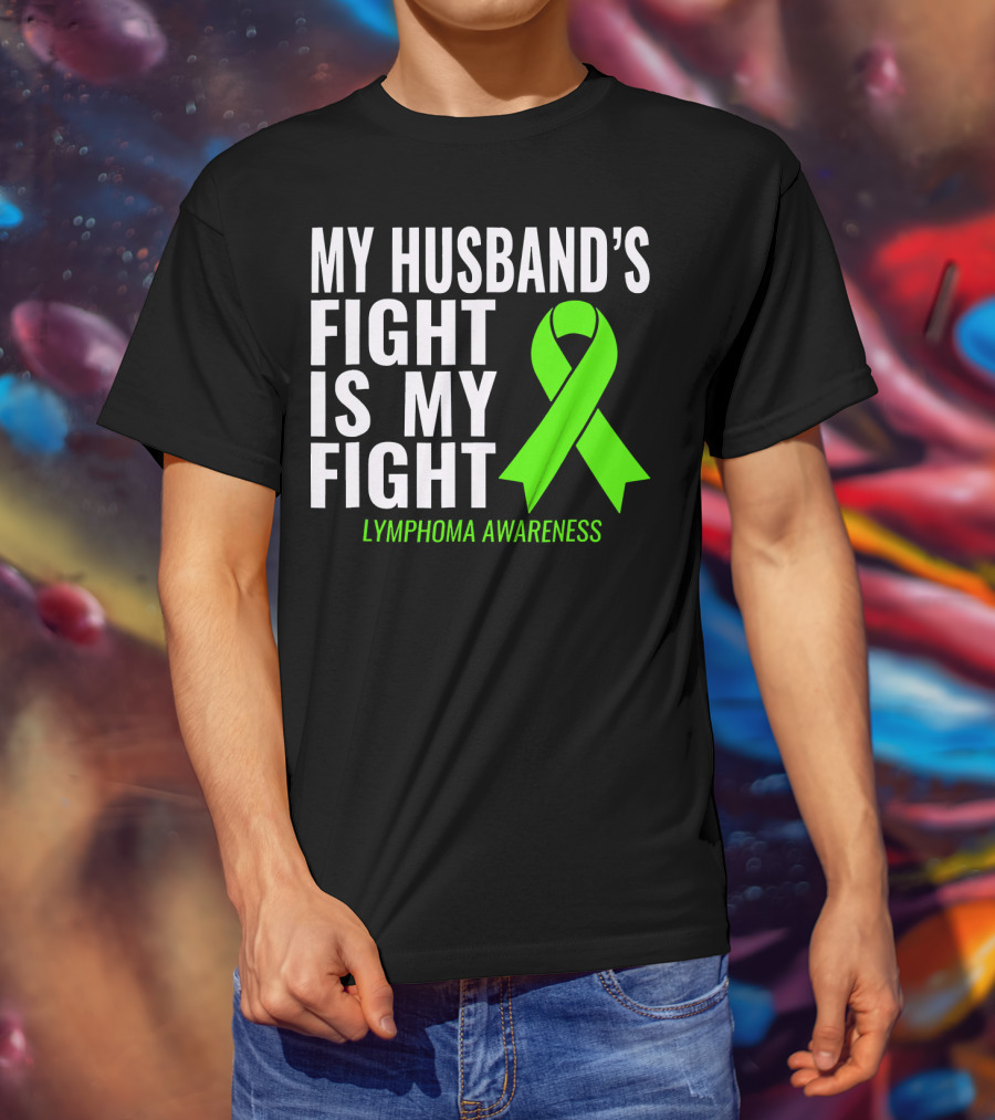 My Husband's Fight Is My Fight Lymphoma Awareness T-Shirt