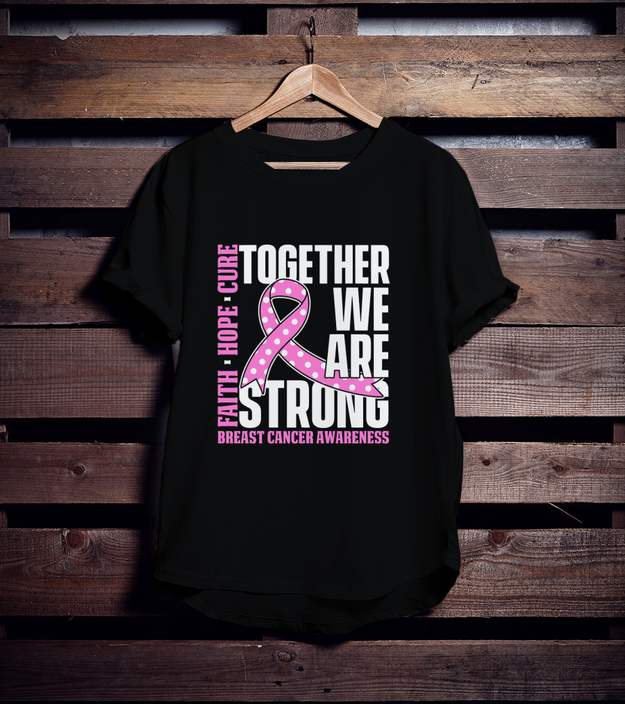 Together We Are Strong Faith Hope Cure Breast Cancer Awareness T-Shirt