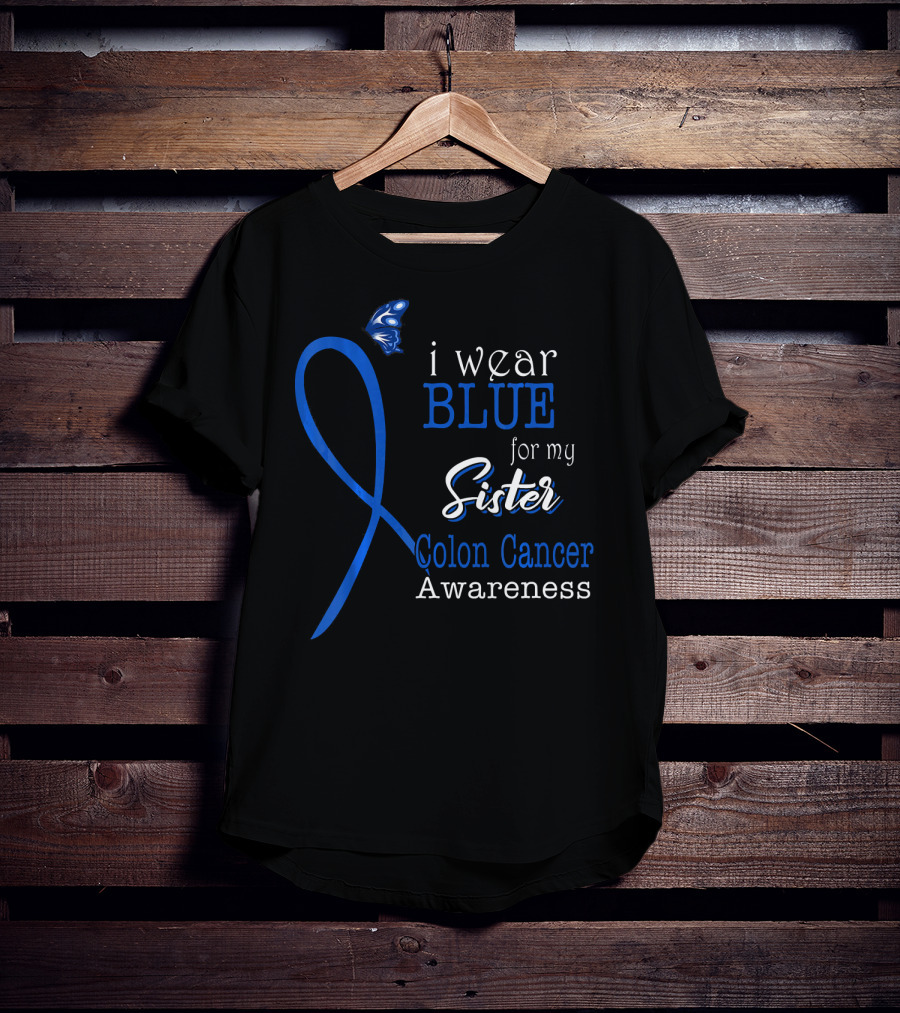 I Wear Blue For My Sister Colon Cancer Awareness T-Shirt
