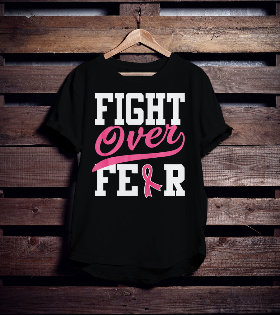 FIGHT OVER FEAR Breast Cancer Awareness Pink T-Shirt