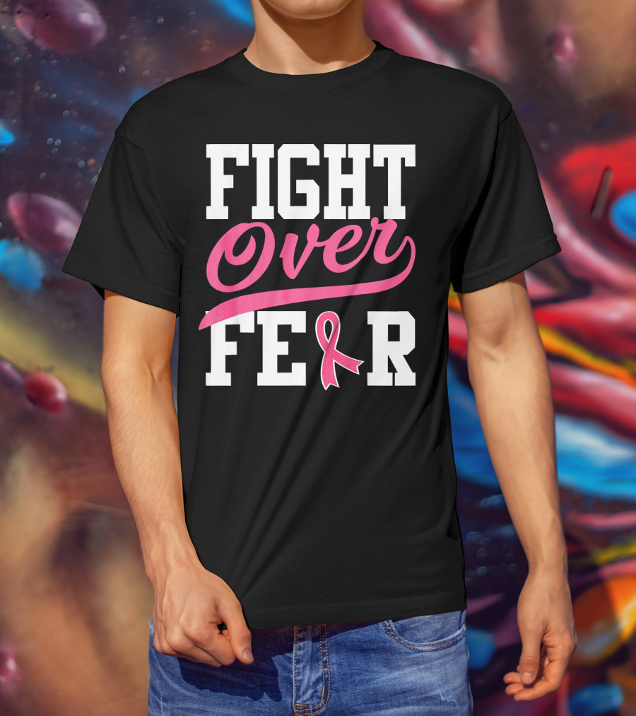 FIGHT OVER FEAR Breast Cancer Awareness Pink T-Shirt