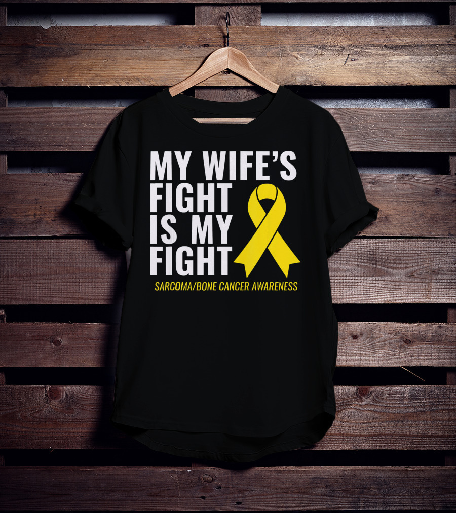 My Wife's Fight Is My Fight Sarcoma Bone Cancer Awareness T-Shirt