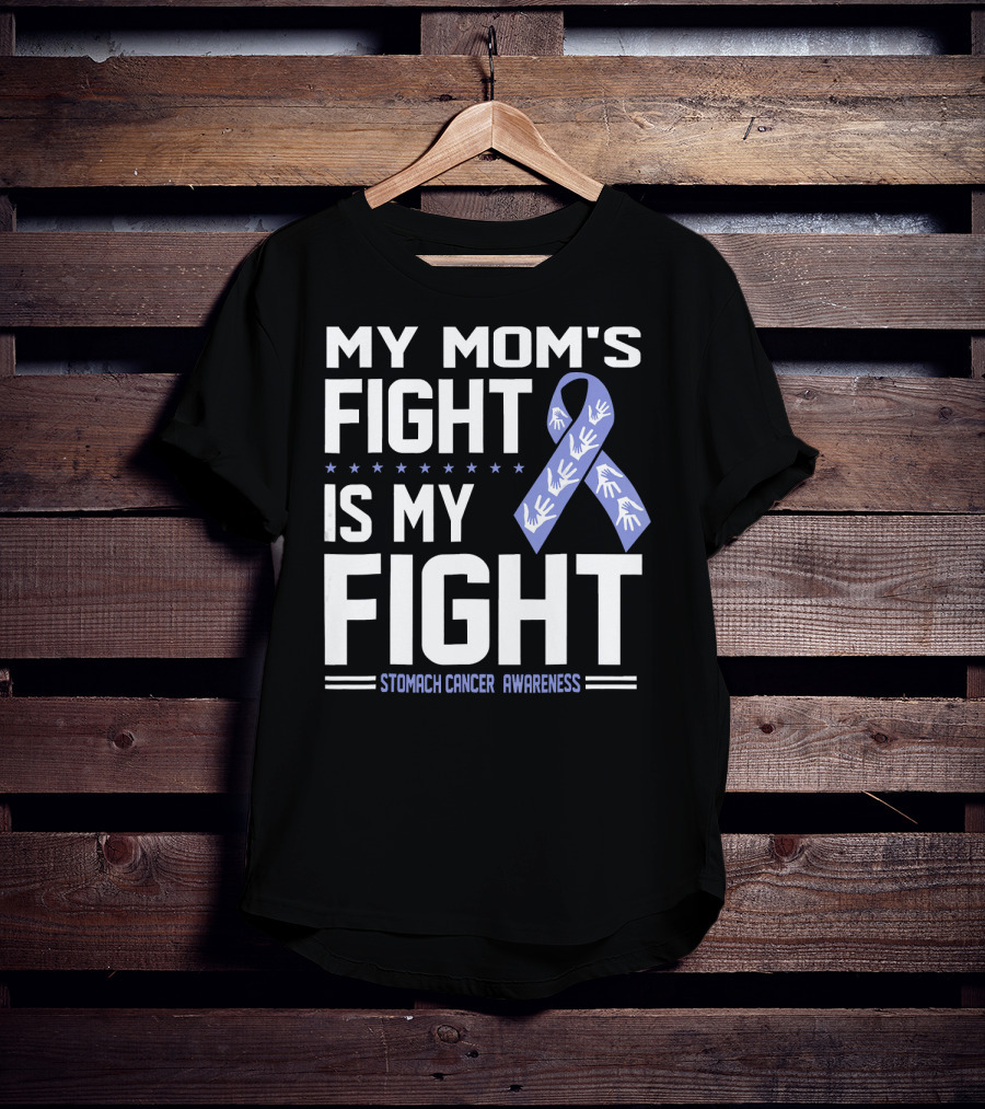 My Mom's Fight Is My Fight Stomach Cancer Awareness T-Shirt