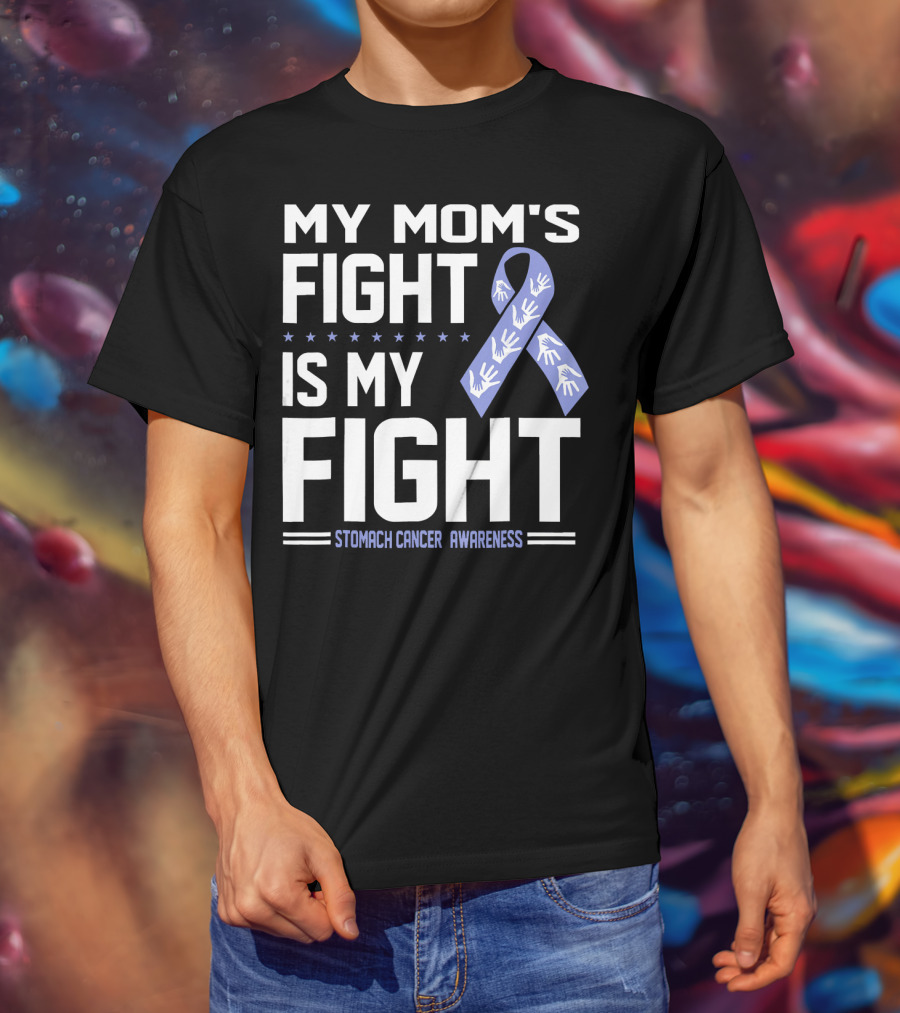 My Mom's Fight Is My Fight Stomach Cancer Awareness T-Shirt