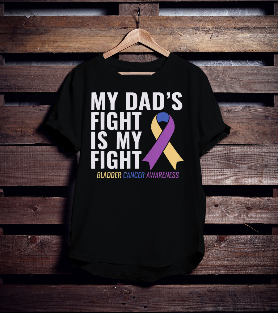 My Dad's Fight Is My Fight Bladder Cancer Awareness T-Shirt