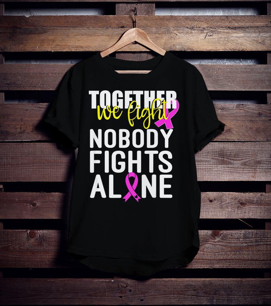 Together We Fight Breast Cancer Awareness Nobody Fights Alone Family Pink T-Shirt
