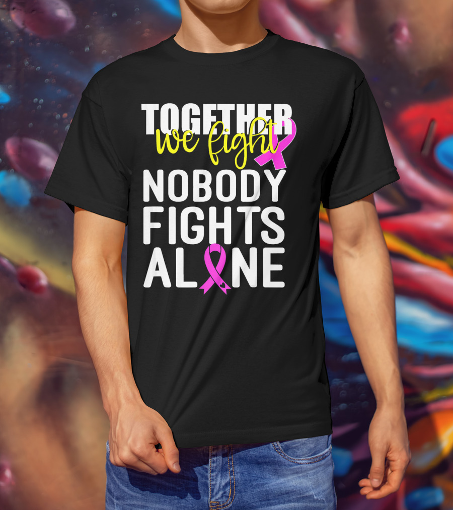 Together We Fight Breast Cancer Awareness Nobody Fights Alone Family Pink T-Shirt