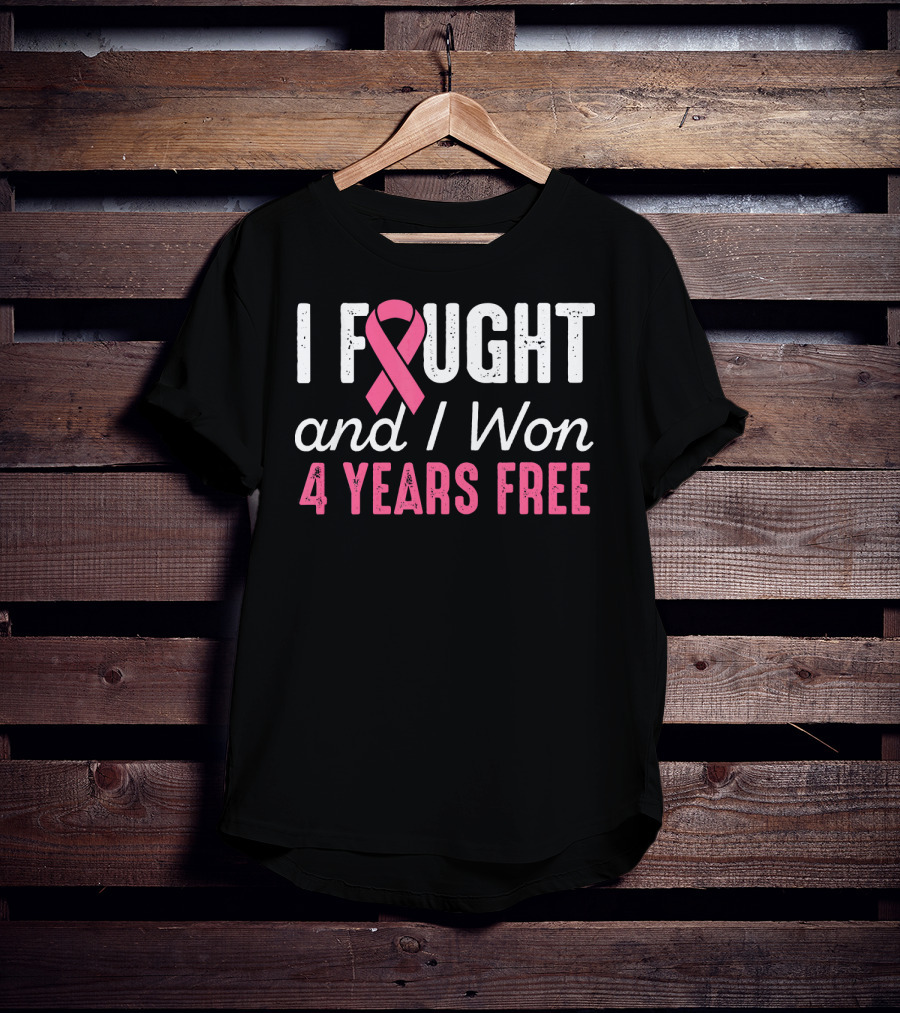 I Fought And I Won 4 Years Free Breast Cancerversary T-Shirt