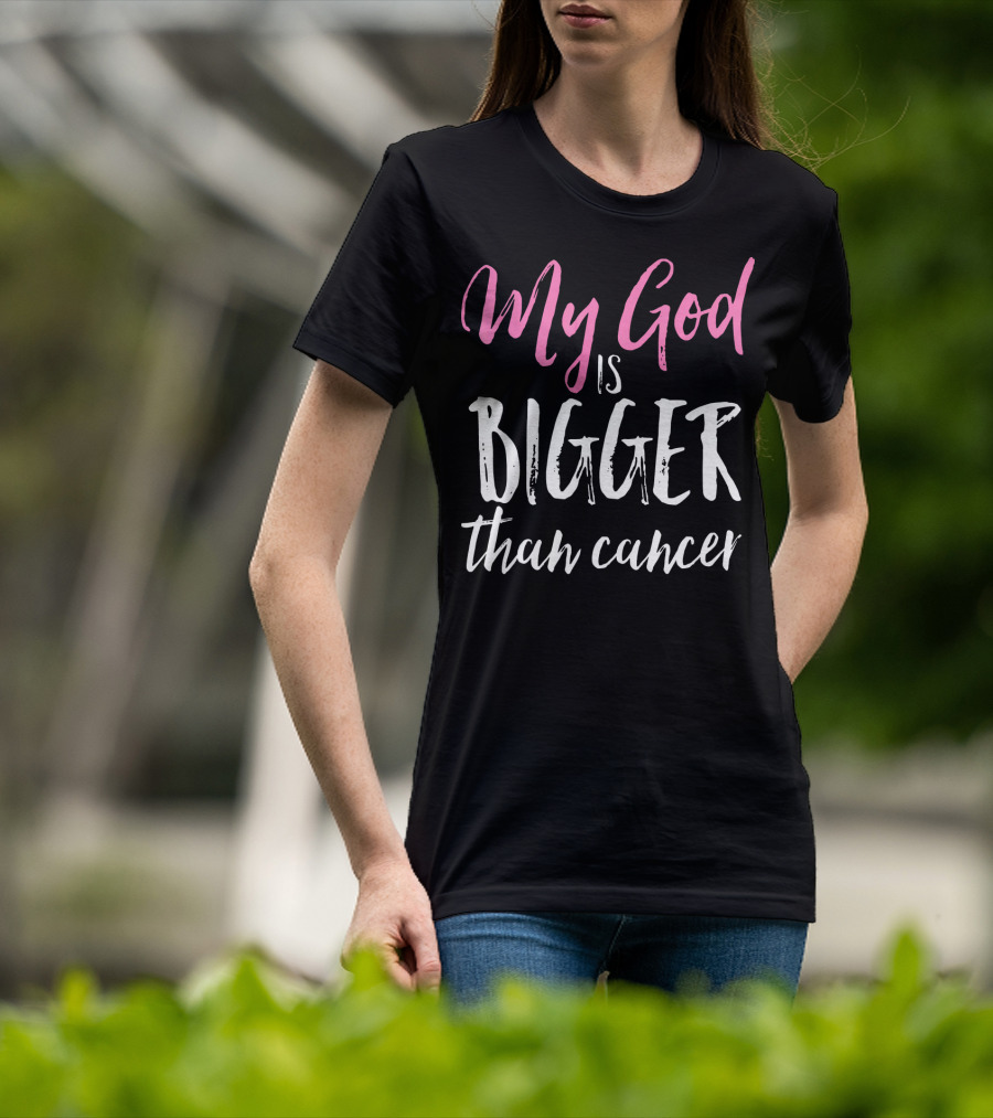 My God Is Bigger Than Cancer Awareness T-Shirt