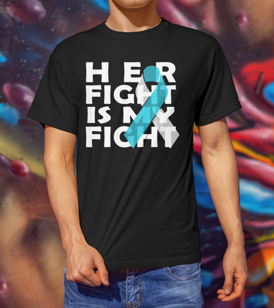 Her Fight Is My Fight Cervical Cancer Awareness T-Shirt