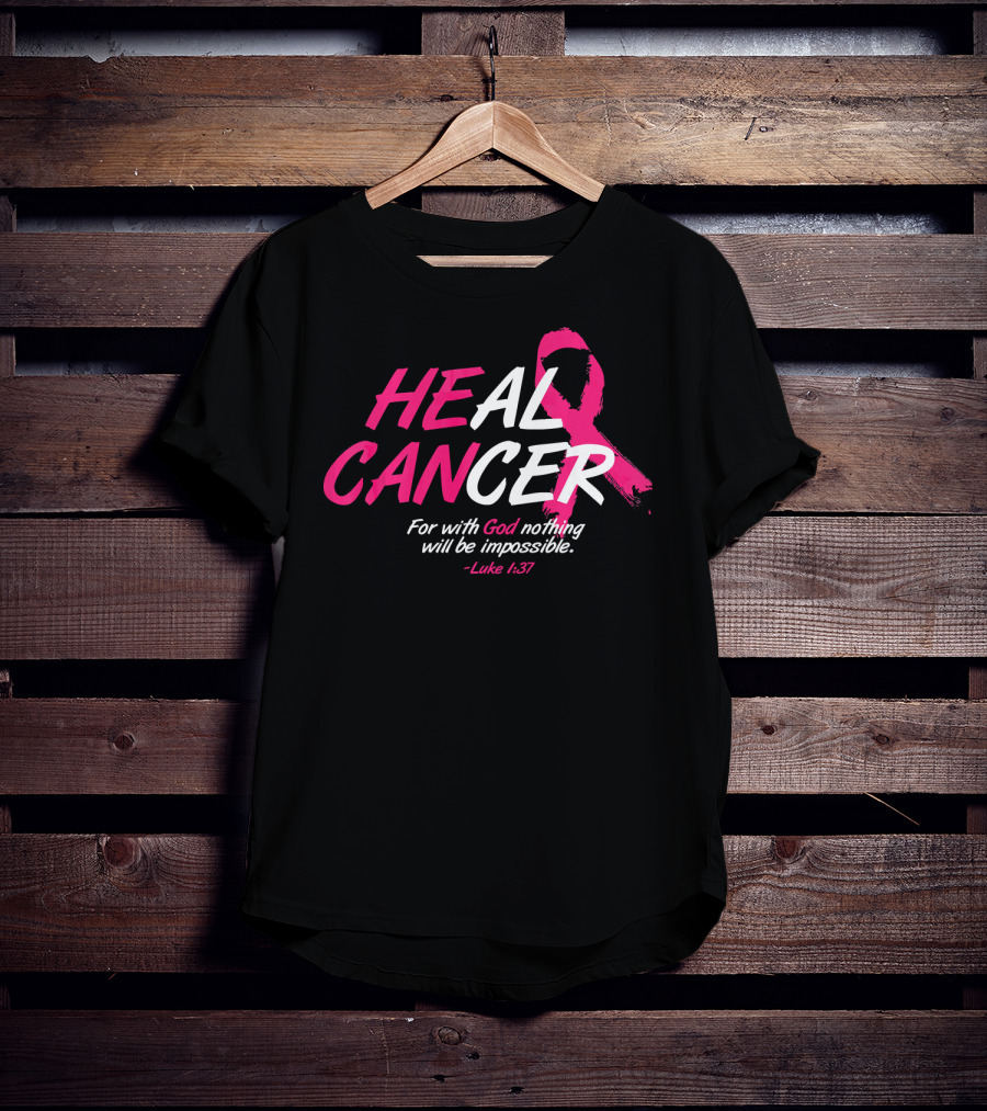 HEAL CANCER For With God Nothing Will Be Impossible Luke 1:37 Breast Cancer Awareness T-Shirt