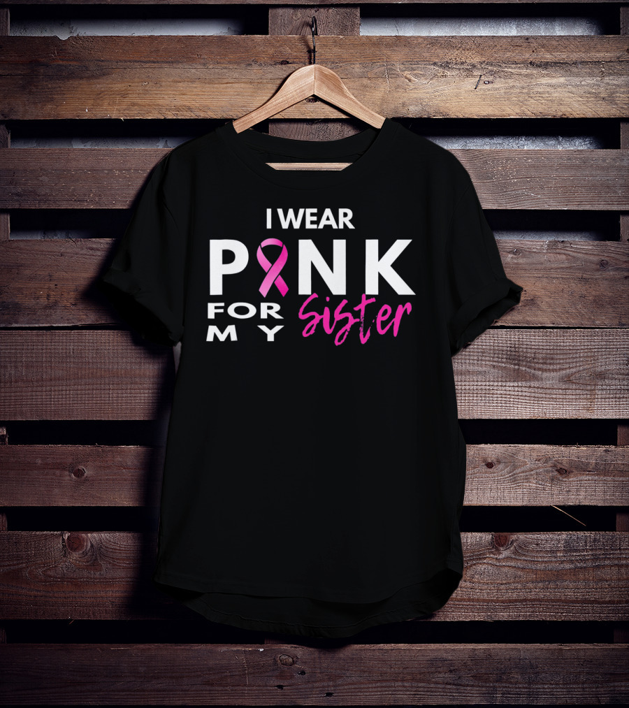 I Wear Pink For My Sister T-Shirt