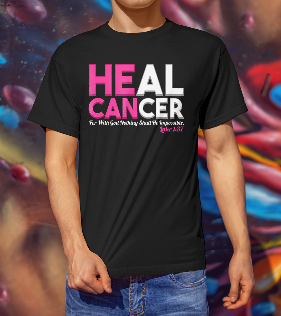 HEAL CANCER For With God Nothing Shall Be Impossible Luke 1:37 T-Shirt