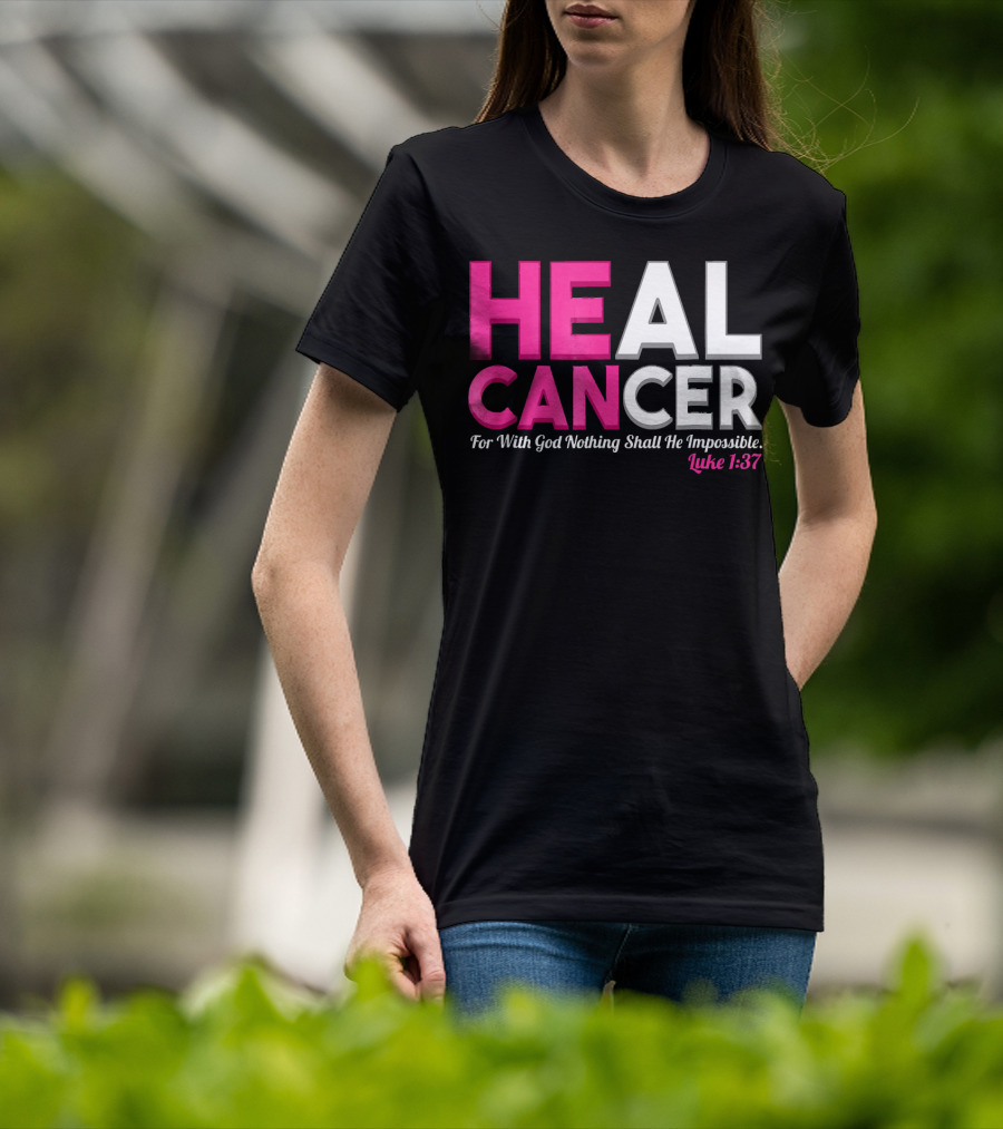 HEAL CANCER For With God Nothing Shall Be Impossible Luke 1:37 T-Shirt