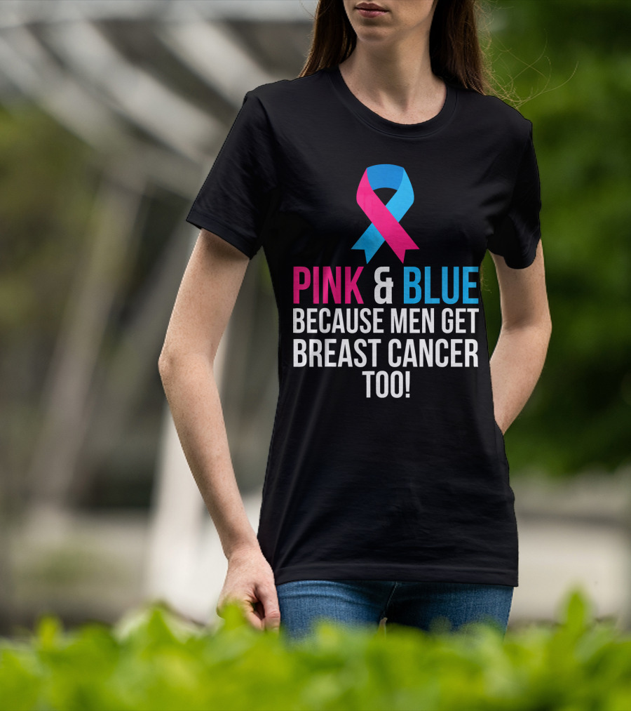 Pink And Blue Because Men Get Breast Cancer Too T-Shirt