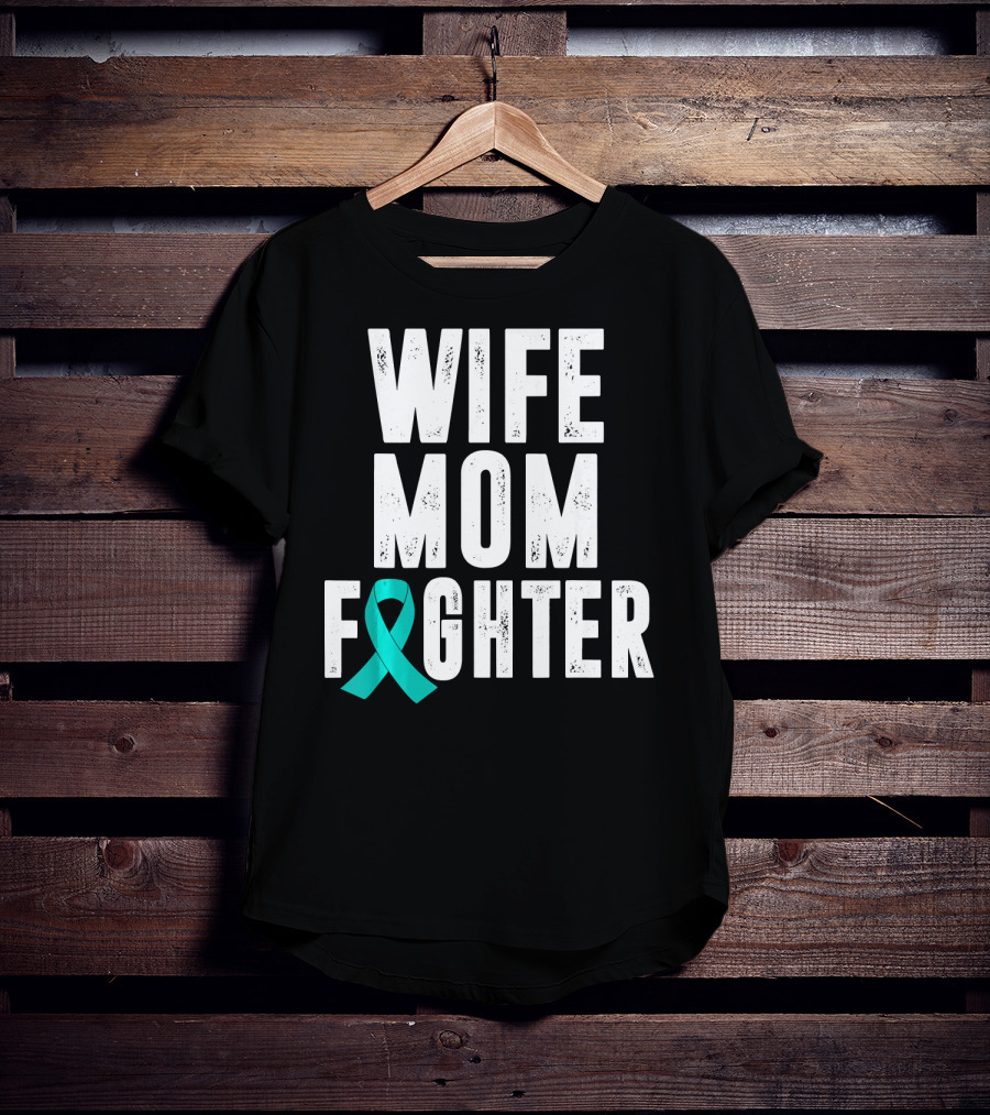 Wife Mom Fighter Ovarian Cancer Awareness Teal T-Shirt