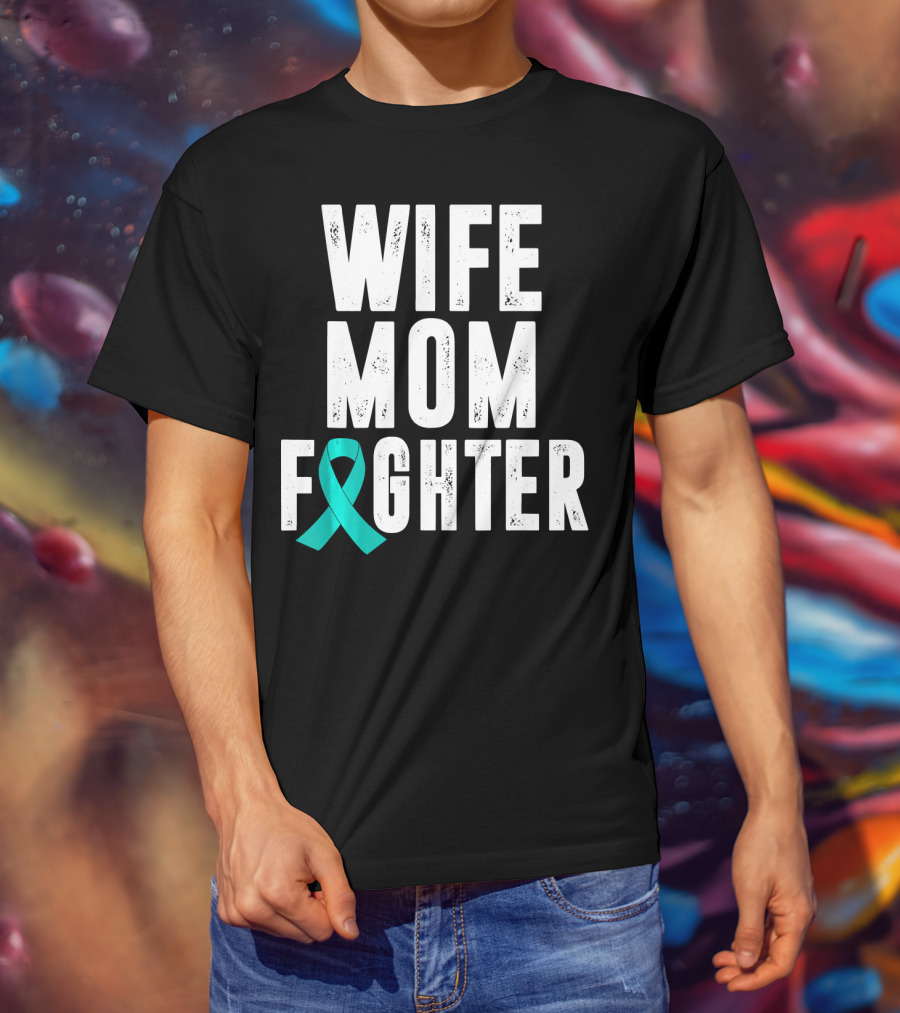 Wife Mom Fighter Ovarian Cancer Awareness Teal T-Shirt