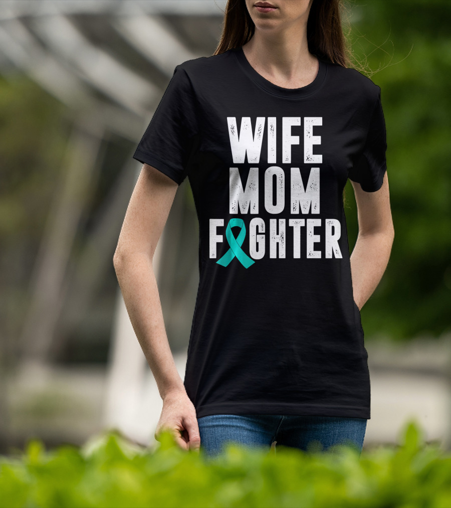 Wife Mom Fighter Ovarian Cancer Awareness Teal T-Shirt