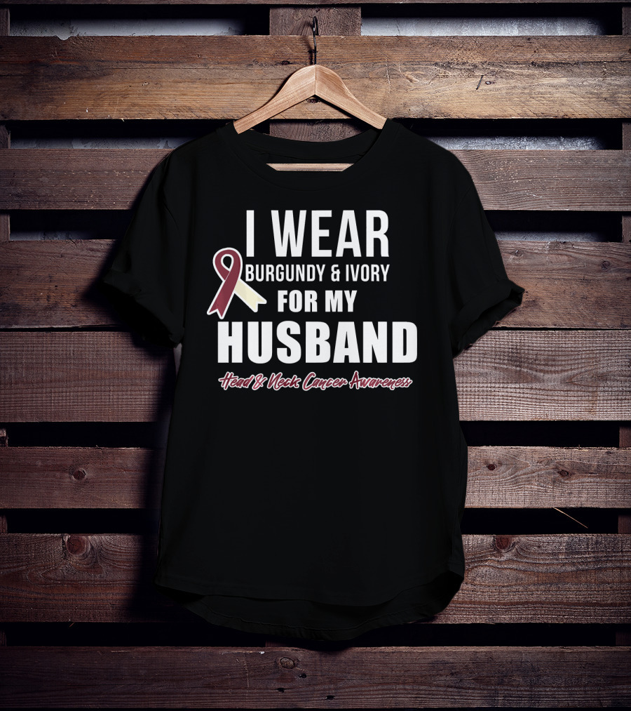 I Wear Burgundy And Ivory For My Husband Head And Neck Cancer Awareness T-Shirt
