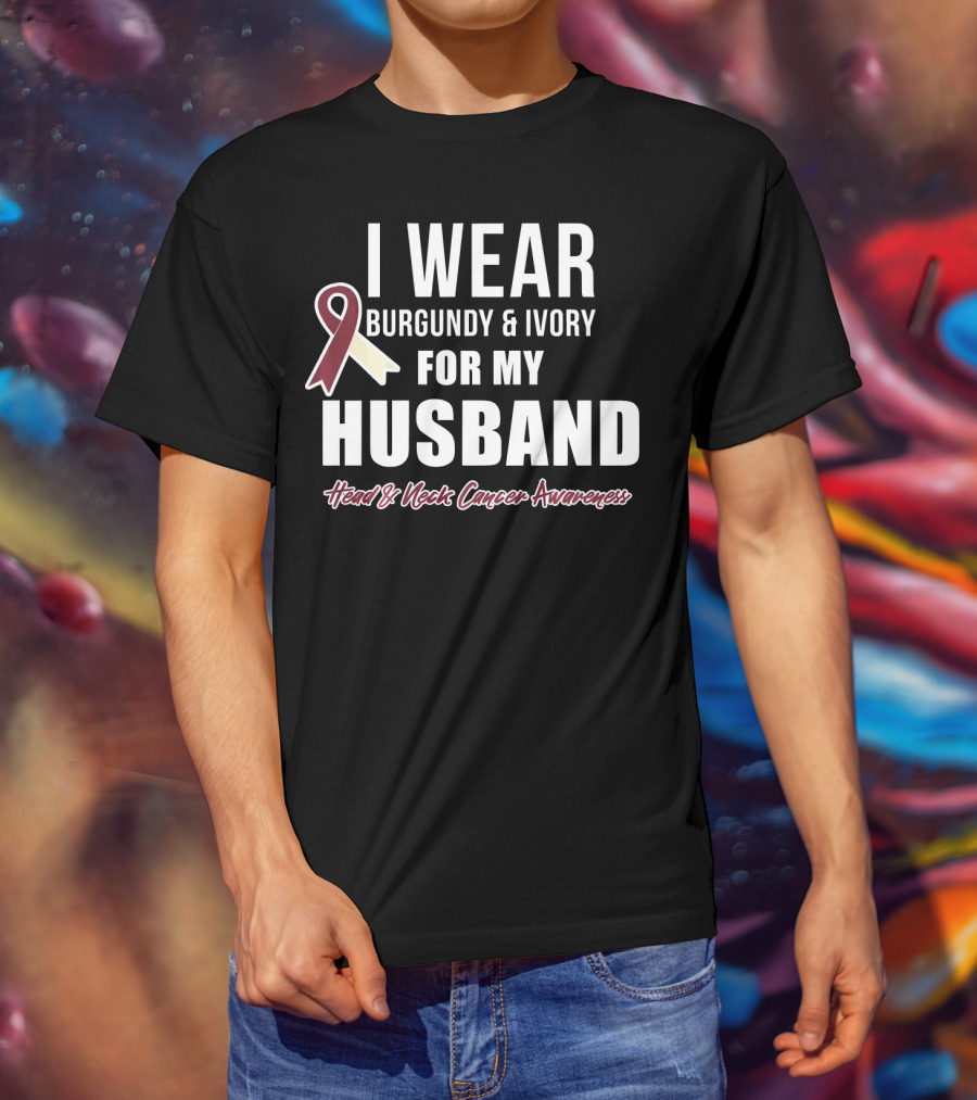 I Wear Burgundy And Ivory For My Husband Head And Neck Cancer Awareness T-Shirt