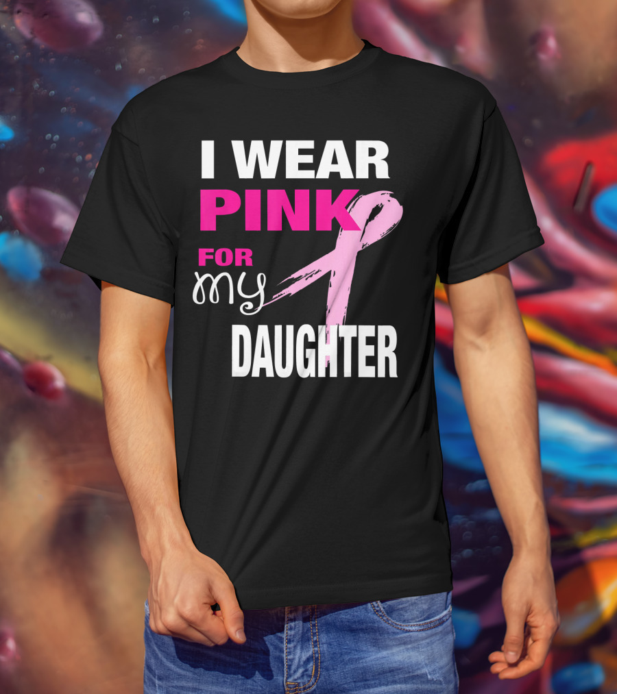 I Wear Pink For My Daughter Brea T-Shirt
