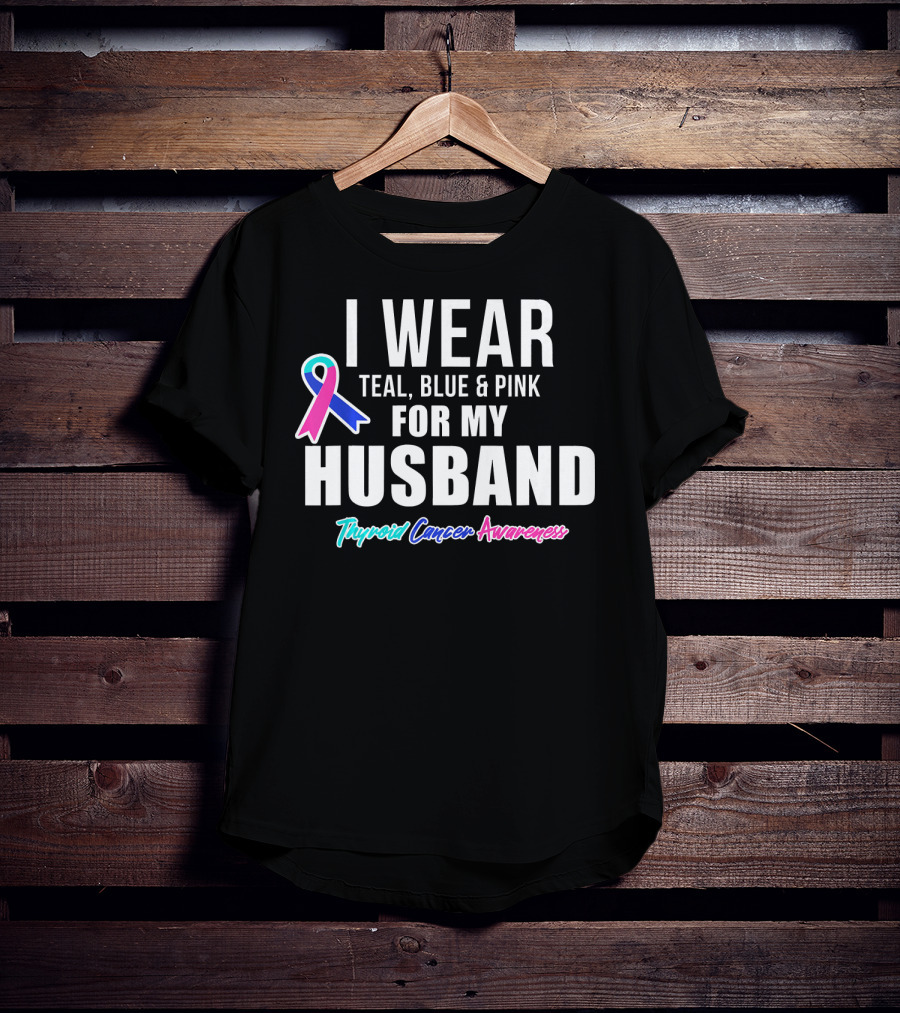 I Wear Teal Blue Pink For My Husband Thyroid Cancer Awareness T-Shirt