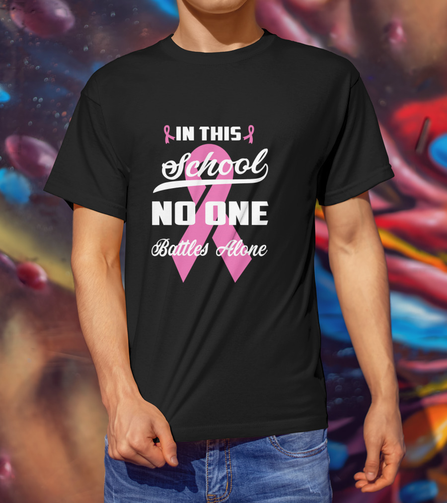 In This School No One Battles Alone Pink Ribbon Awareness T-Shirt