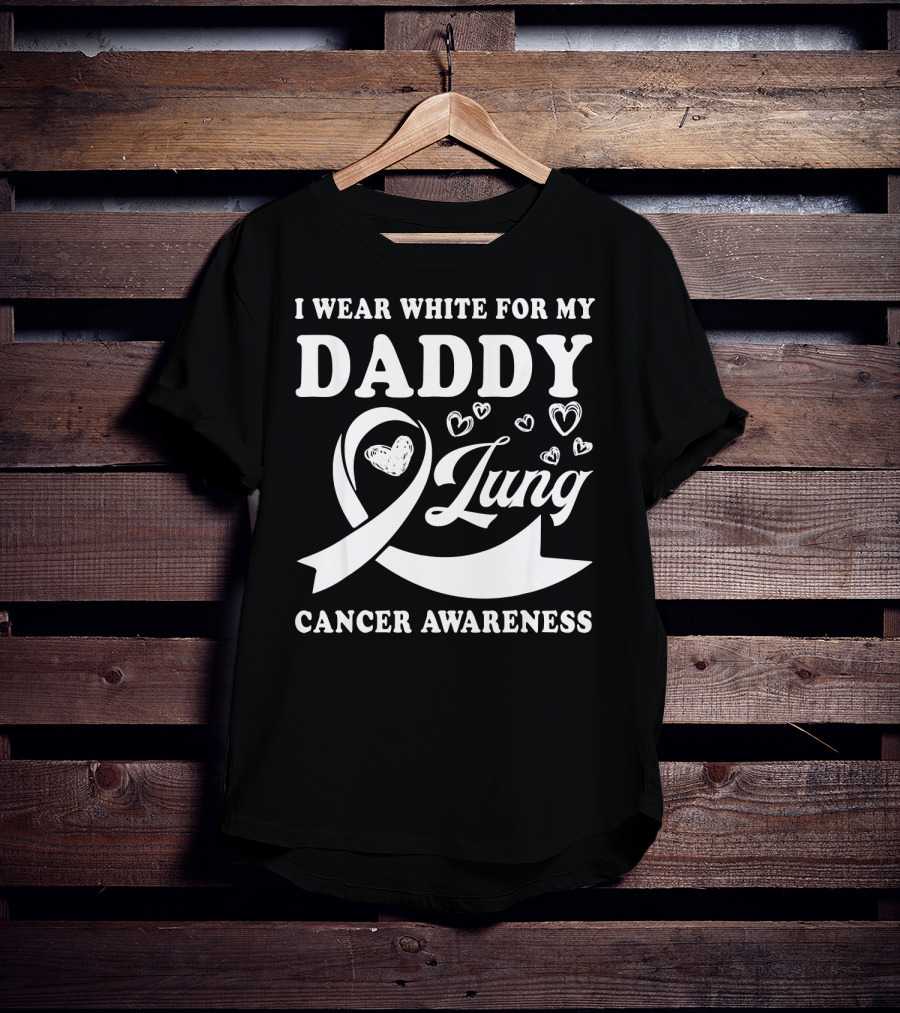 I Wear White For My Daddy Lung Cancer Awareness T-Shirt