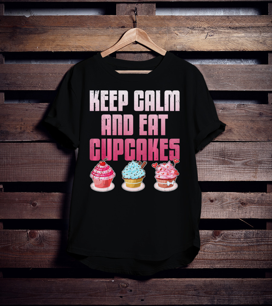 Keep Calm And Eat Cupcakes Funny Cupcake Humor T-Shirt