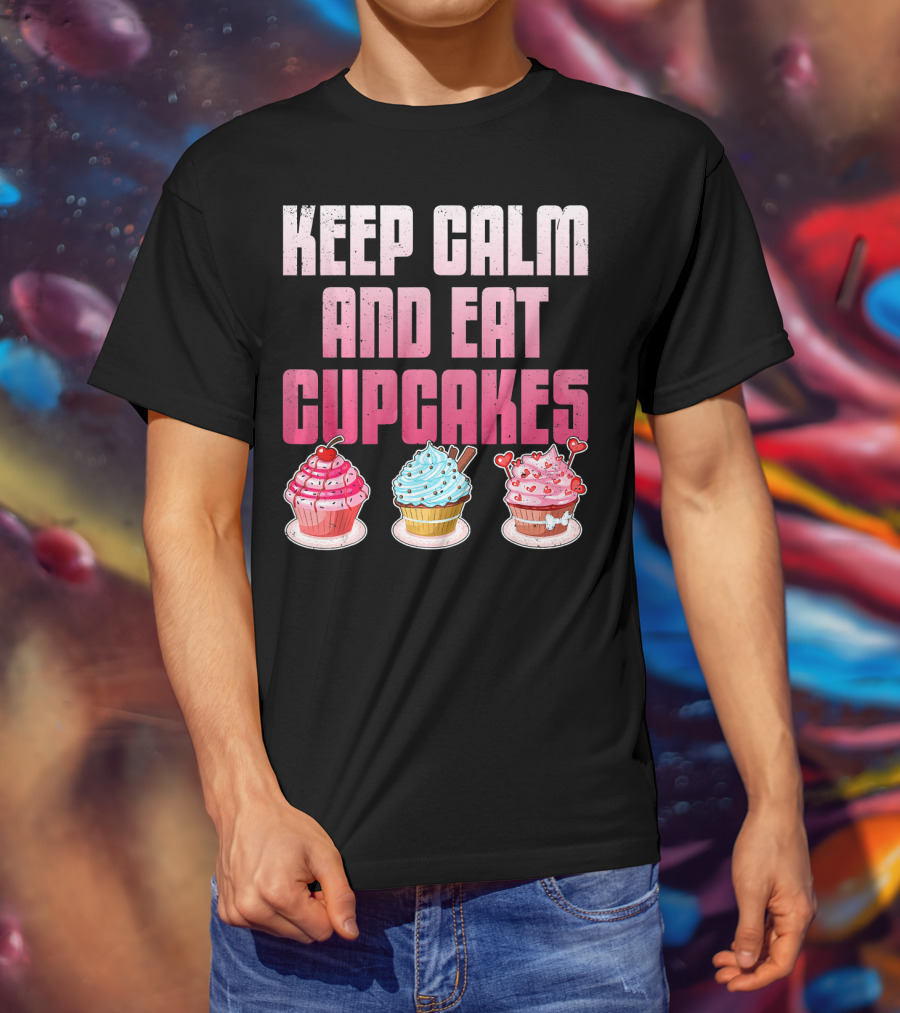 Keep Calm And Eat Cupcakes Funny Cupcake Humor T-Shirt