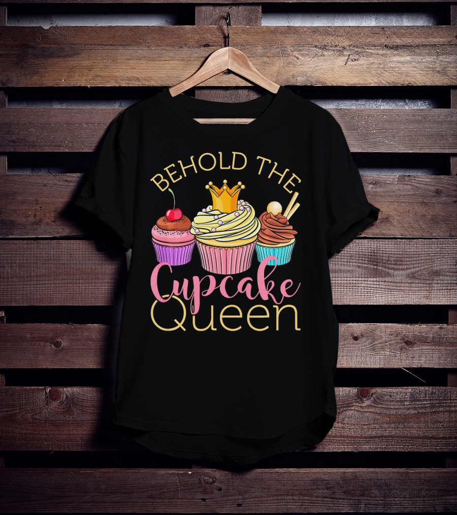 Behold The Cupcake Queen T-Shirt