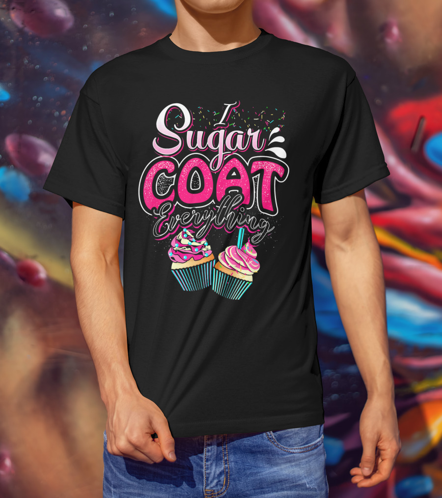 I Sugar Coat Everything Cupcake Sprinkles And Frosting Fun T-Shirt